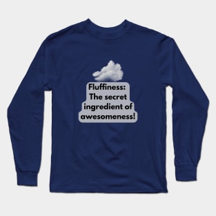 Fluffiness: The secret ingredient of awesomeness! Long Sleeve T-Shirt